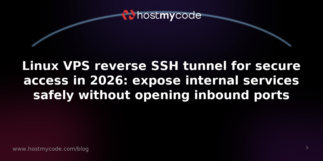 Linux VPS reverse SSH tunnel for secure access in 2026: expose internal services safely without opening inbound ports