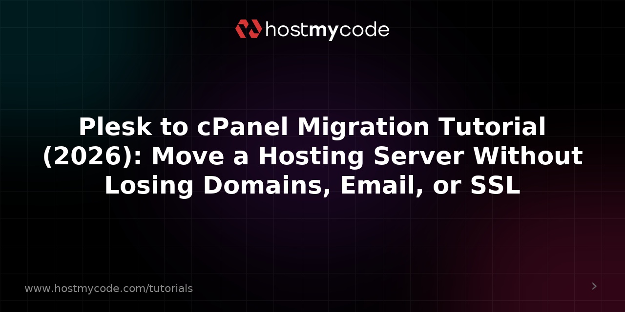 Plesk to cPanel Migration Tutorial (2026): Move a Hosting Server Without Losing Domains, Email, or SSL