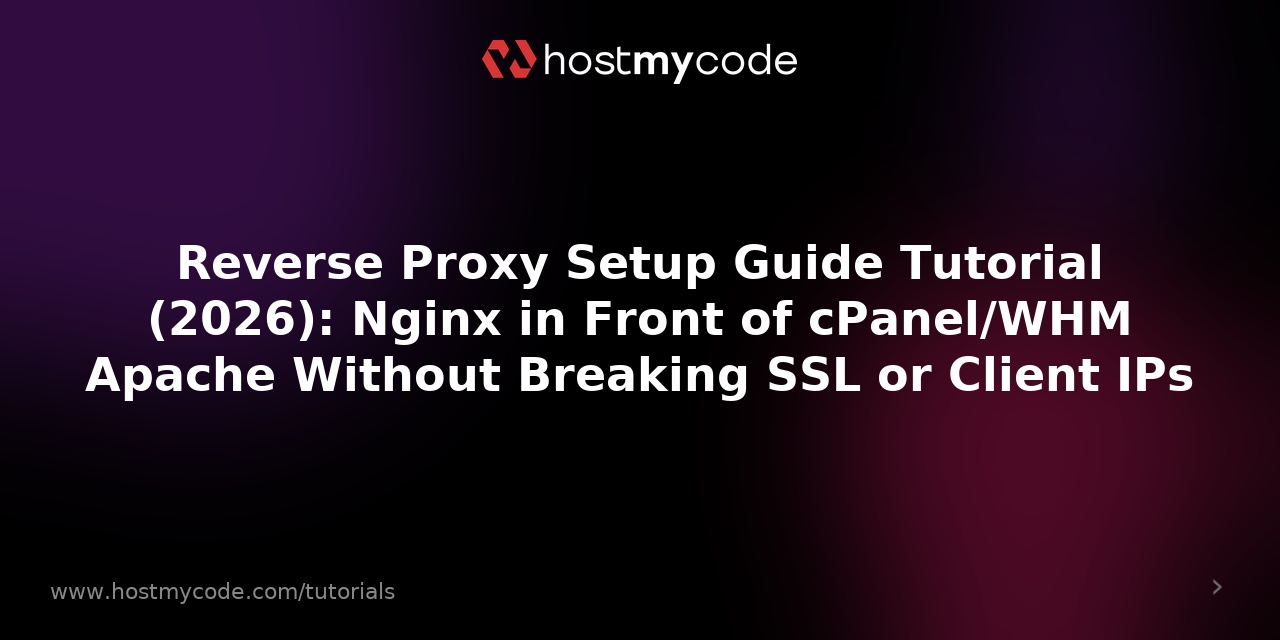 Reverse Proxy Setup Guide Tutorial (2026): Nginx in Front of cPanel/WHM Apache Without Breaking SSL or Client IPs