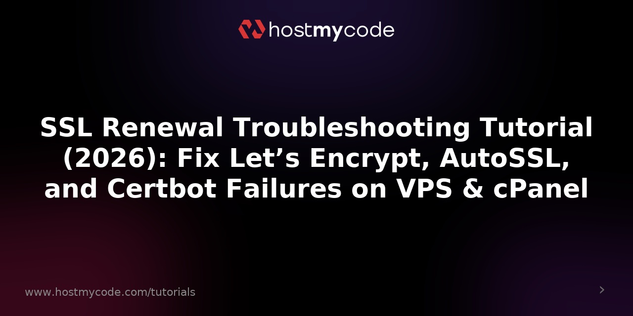 SSL Renewal Troubleshooting Tutorial (2026): Fix Let’s Encrypt, AutoSSL, and Certbot Failures on VPS & cPanel