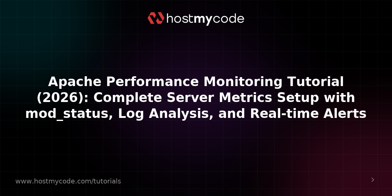 Apache Performance Monitoring Tutorial (2026): Complete Server Metrics Setup with mod_status, Log Analysis, and Real-time Alerts