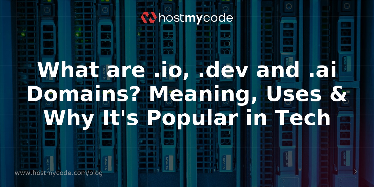 What are .io, .dev and .ai Domains? Meaning, Uses & Why It's Popular in Tech