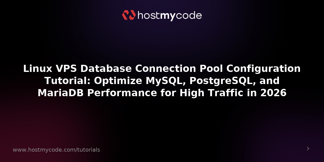 Linux VPS Database Connection Pool Configuration Tutorial: Optimize MySQL, PostgreSQL, and MariaDB Performance for High Traffic in 2026