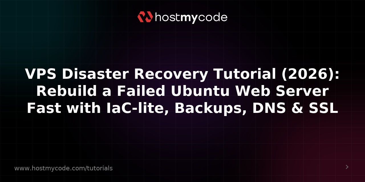 VPS Disaster Recovery Tutorial (2026): Rebuild a Failed Ubuntu Web Server Fast with IaC-lite, Backups, DNS & SSL