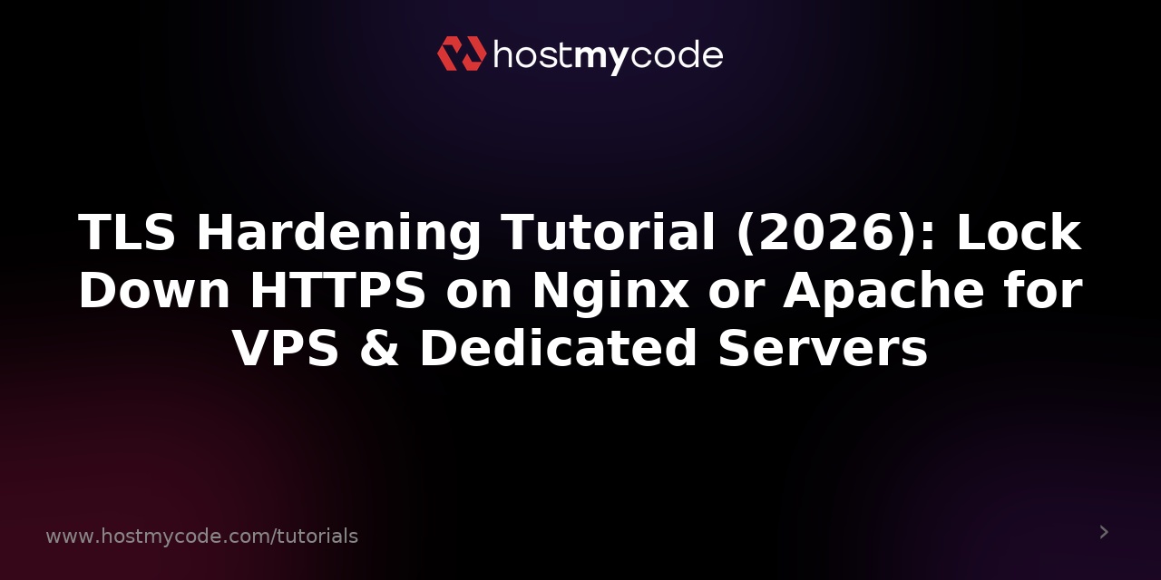 TLS Hardening Tutorial (2026): Lock Down HTTPS on Nginx or Apache for VPS & Dedicated Servers