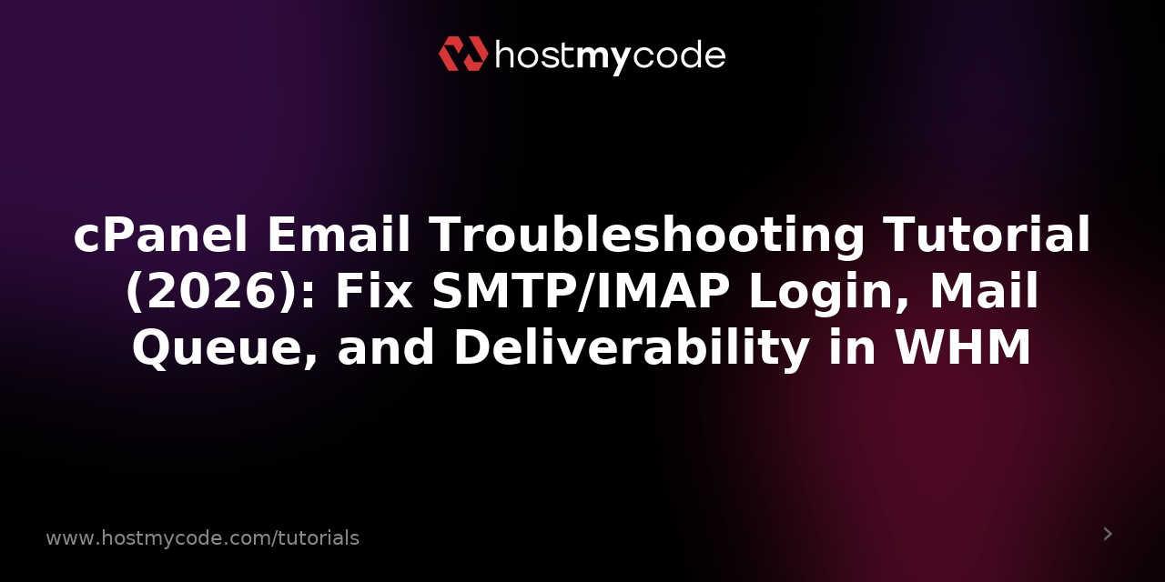 cPanel Email Troubleshooting Tutorial (2026): Fix SMTP/IMAP Login, Mail Queue, and Deliverability in WHM