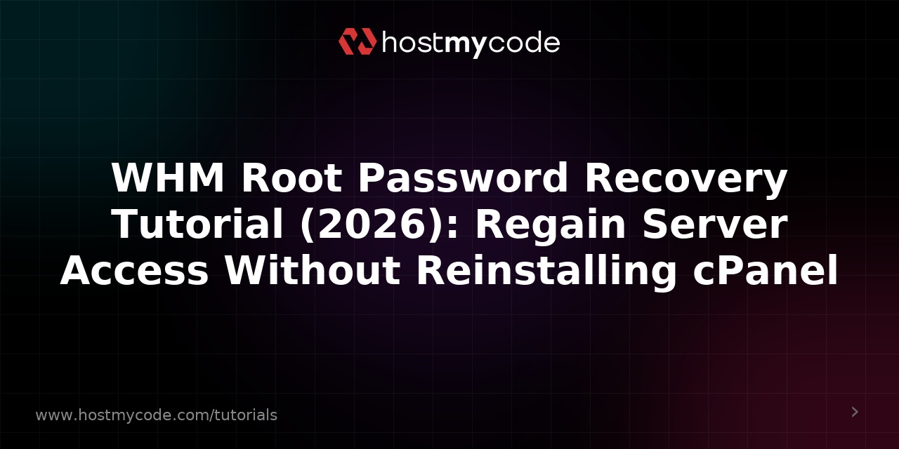 WHM Root Password Recovery Tutorial (2026): Regain Server Access Without Reinstalling cPanel