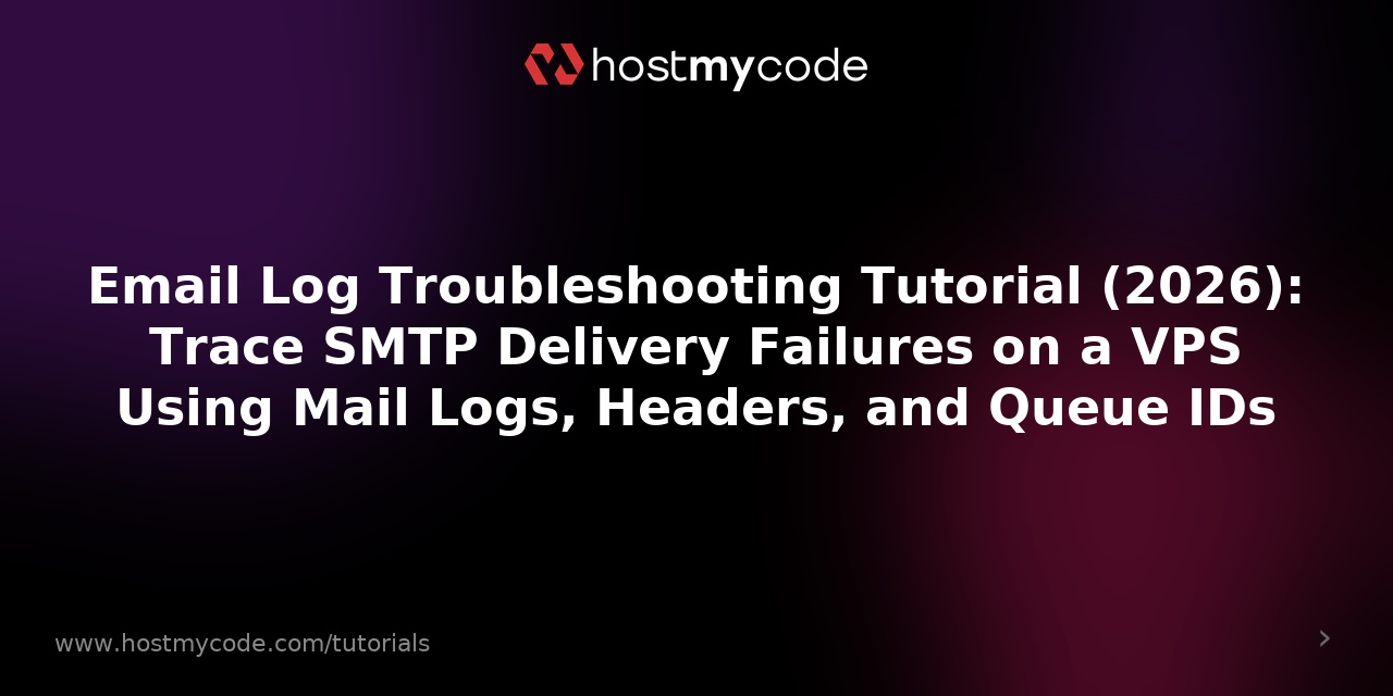 Email Log Troubleshooting Tutorial (2026): Trace SMTP Delivery Failures on a VPS Using Mail Logs, Headers, and Queue IDs