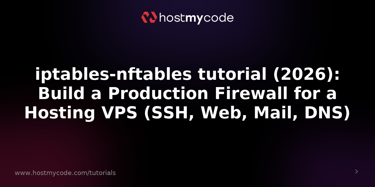 iptables-nftables tutorial (2026): Build a Production Firewall for a Hosting VPS (SSH, Web, Mail, DNS)