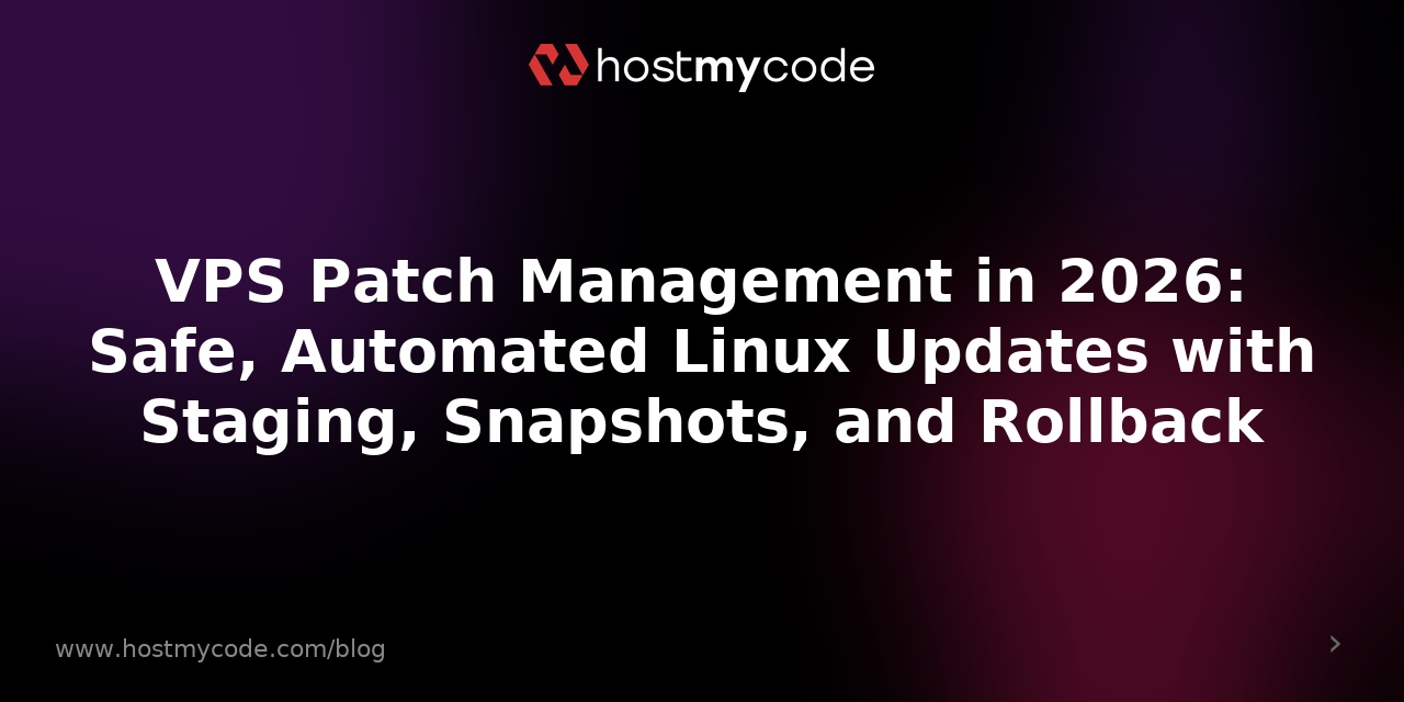 VPS Patch Management in 2026: Safe, Automated Linux Updates with Staging, Snapshots, and Rollback