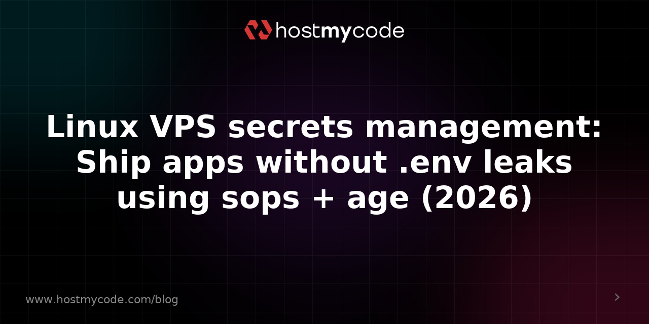 Linux VPS secrets management: Ship apps without .env leaks using sops + age (2026)
