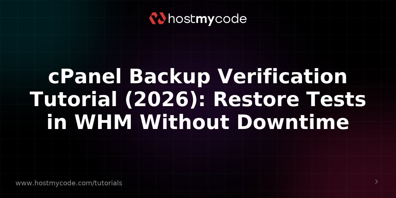 cPanel Backup Verification Tutorial (2026): Restore Tests in WHM Without Downtime