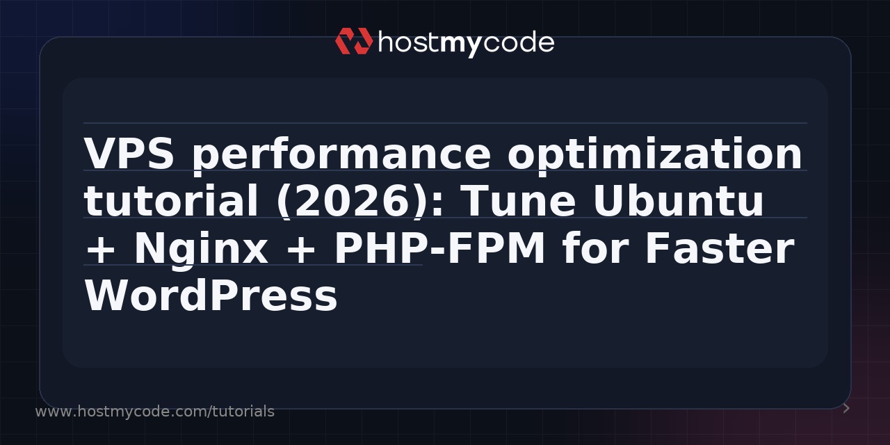 VPS performance optimization tutorial (2026): Tune Ubuntu + Nginx + PHP-FPM for Faster WordPress