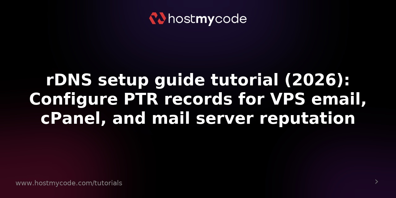 rDNS setup guide tutorial (2026): Configure PTR records for VPS email, cPanel, and mail server reputation