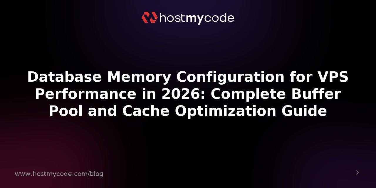 Database Memory Configuration for VPS Performance in 2026: Complete Buffer Pool and Cache Optimization Guide
