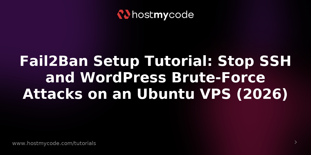 Fail2Ban Setup Tutorial: Stop SSH and WordPress Brute-Force Attacks on an Ubuntu VPS (2026)