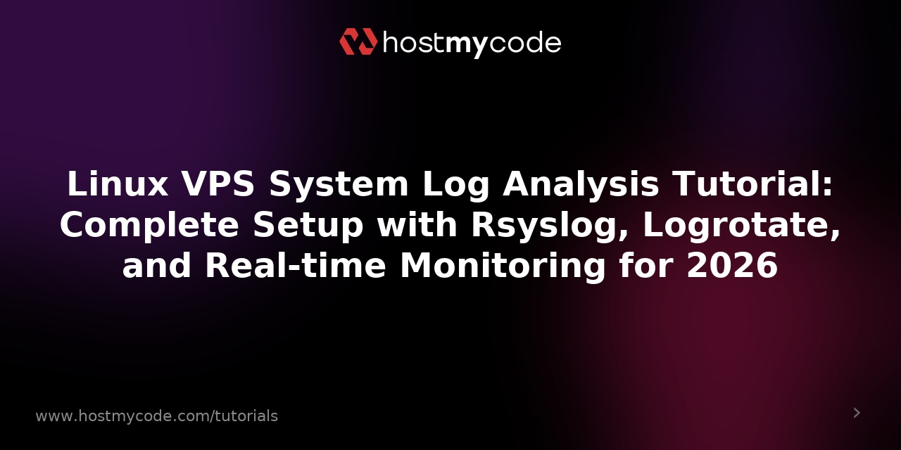 Linux VPS System Log Analysis Tutorial: Complete Setup with Rsyslog, Logrotate, and Real-time Monitoring for 2026
