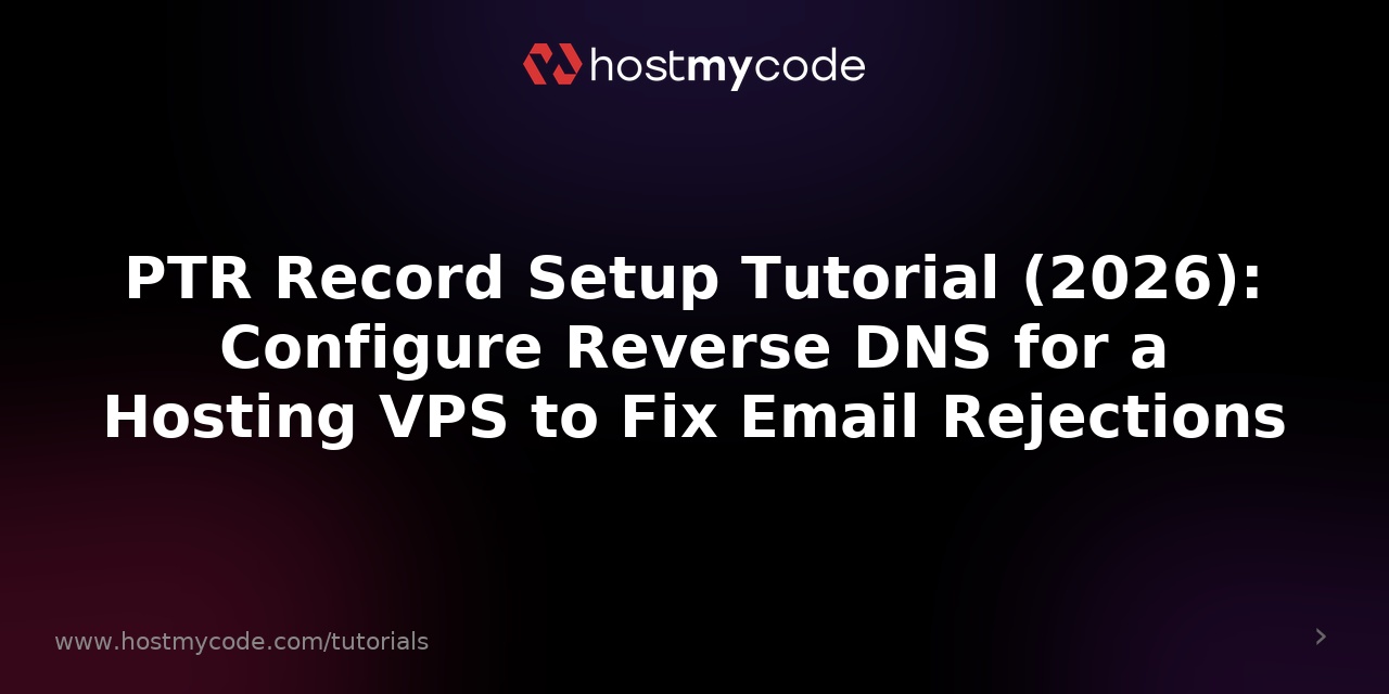 PTR Record Setup Tutorial (2026): Configure Reverse DNS for a Hosting VPS to Fix Email Rejections