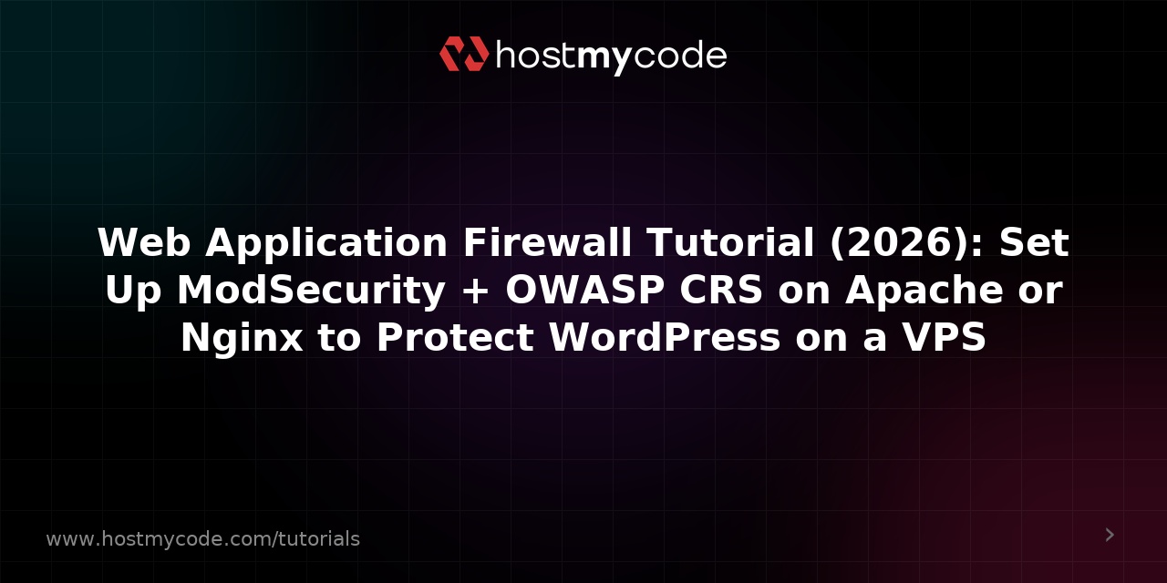 Web Application Firewall Tutorial (2026): Set Up ModSecurity + OWASP CRS on Apache or Nginx to Protect WordPress on a VPS