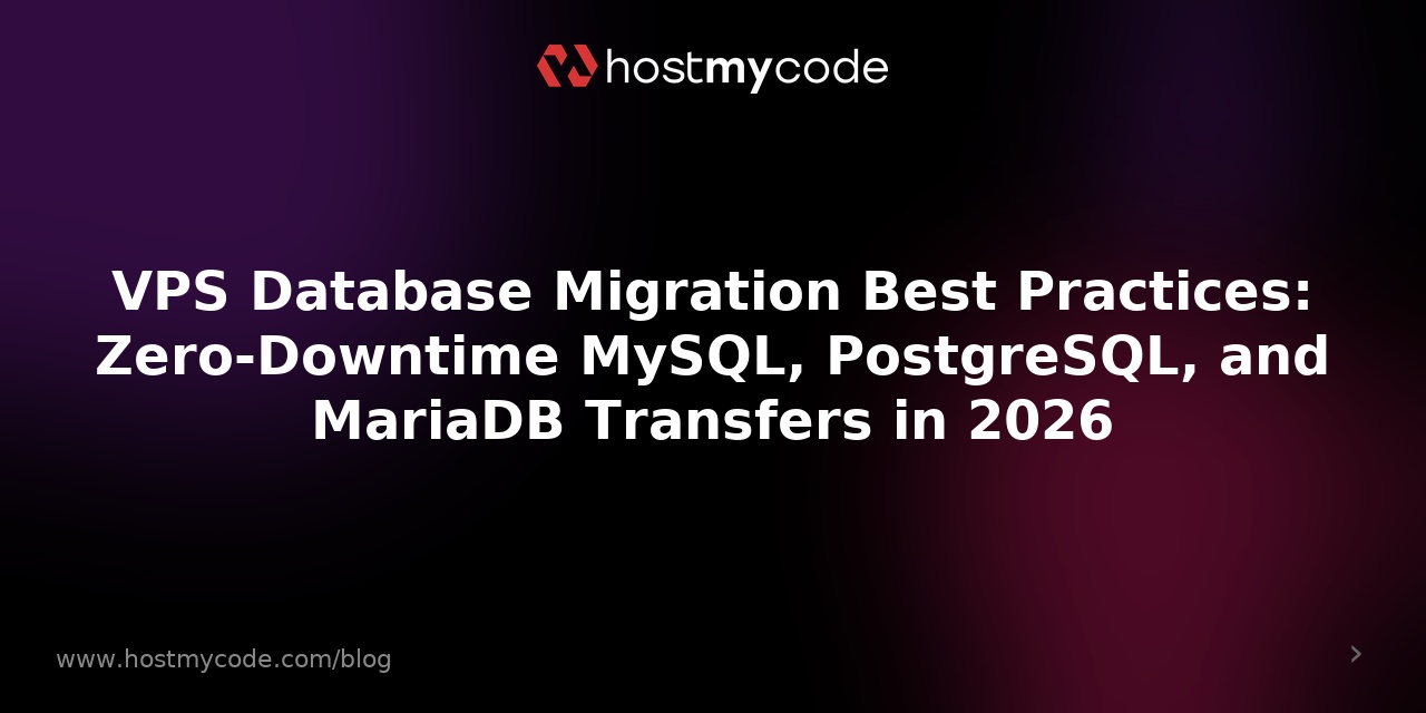 VPS Database Migration Best Practices: Zero-Downtime MySQL, PostgreSQL, and MariaDB Transfers in 2026