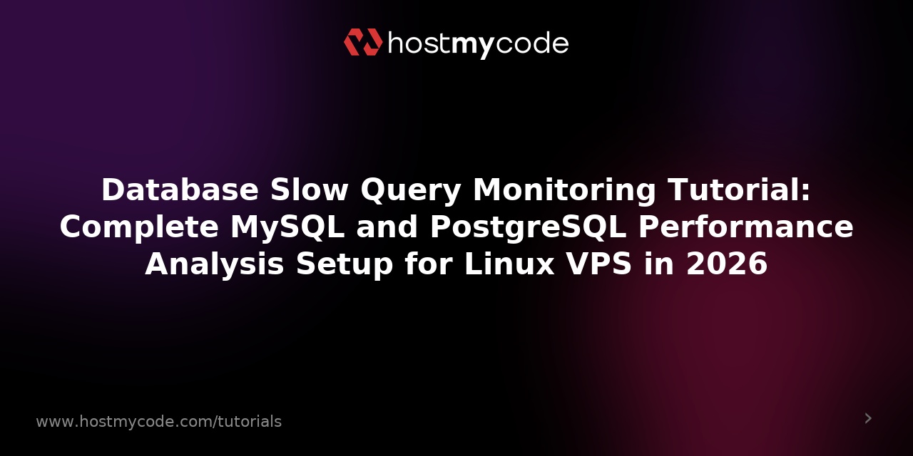 Database Slow Query Monitoring Tutorial: Complete MySQL and PostgreSQL Performance Analysis Setup for Linux VPS in 2026