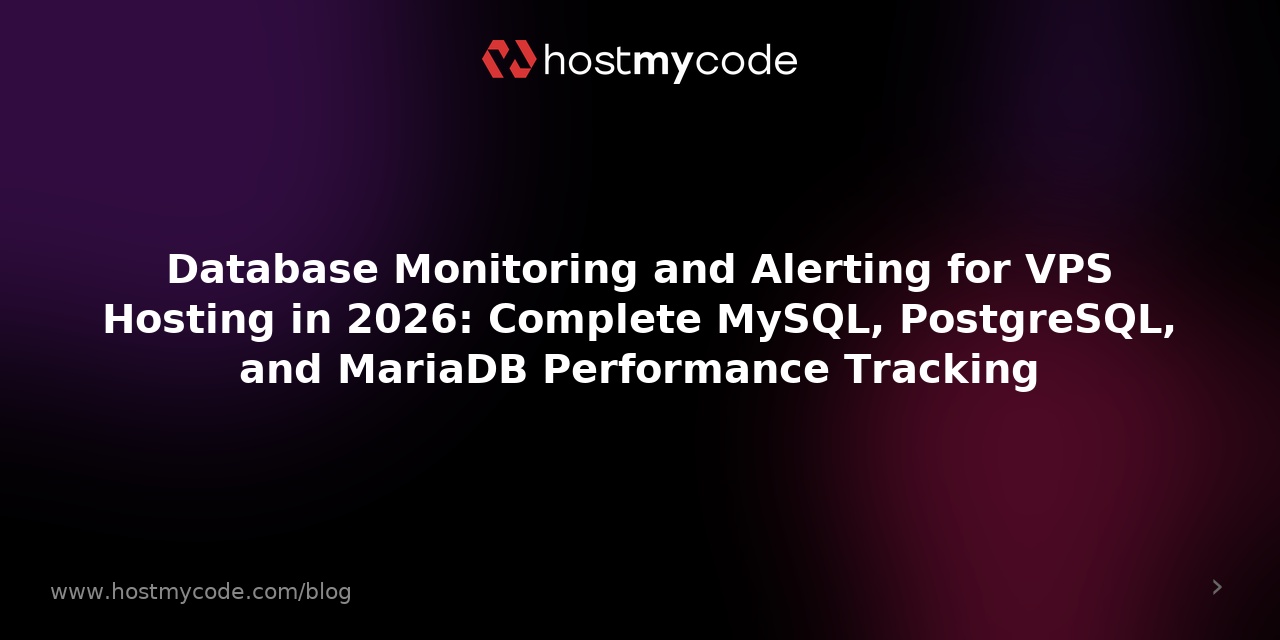 Database Monitoring and Alerting for VPS Hosting in 2026: Complete MySQL, PostgreSQL, and MariaDB Performance Tracking