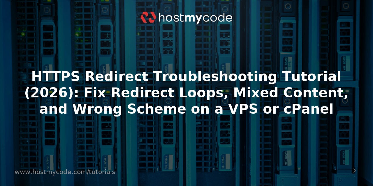 HTTPS Redirect Troubleshooting Tutorial (2026): Fix Redirect Loops, Mixed Content, and Wrong Scheme on a VPS or cPanel