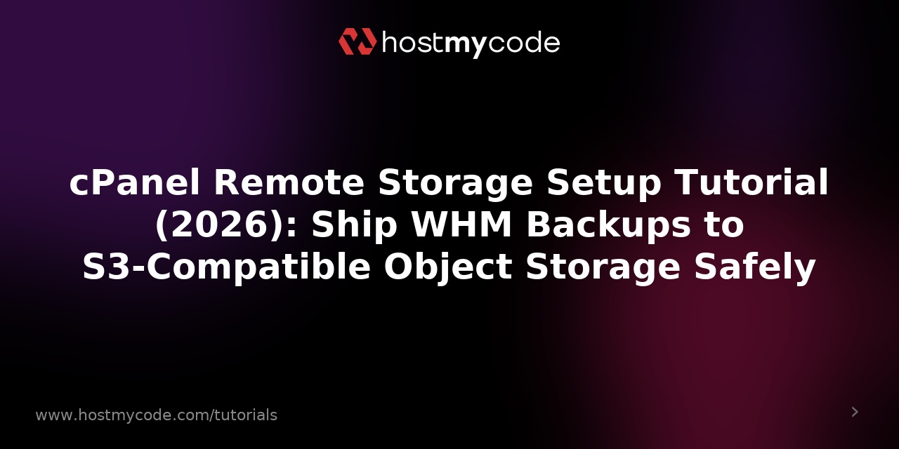 cPanel Remote Storage Setup Tutorial (2026): Ship WHM Backups to S3-Compatible Object Storage Safely