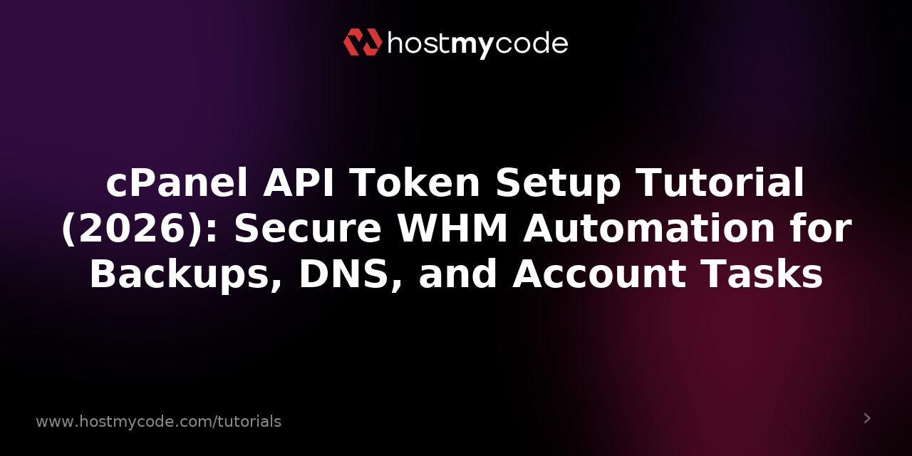 cPanel API Token Setup Tutorial (2026): Secure WHM Automation for Backups, DNS, and Account Tasks