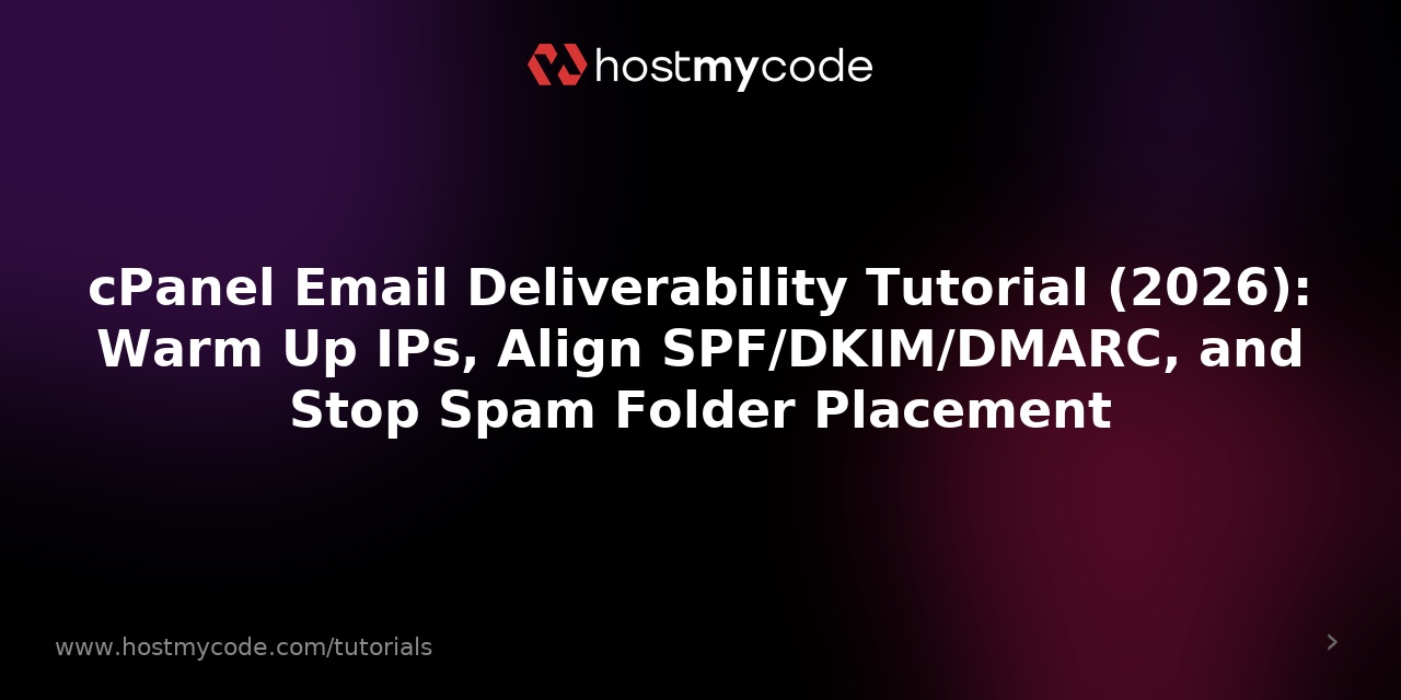 cPanel Email Deliverability Tutorial (2026): Warm Up IPs, Align SPF/DKIM/DMARC, and Stop Spam Folder Placement