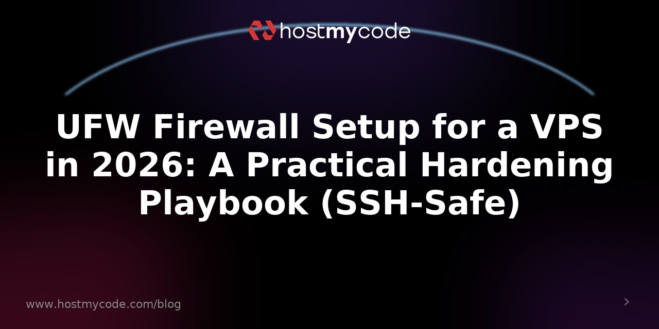 UFW Firewall Setup for a VPS in 2026: A Practical Hardening Playbook (SSH-Safe)