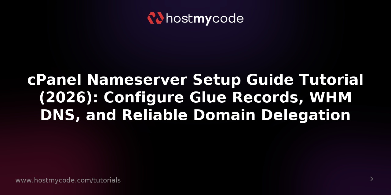 cPanel Nameserver Setup Guide Tutorial (2026): Configure Glue Records, WHM DNS, and Reliable Domain Delegation