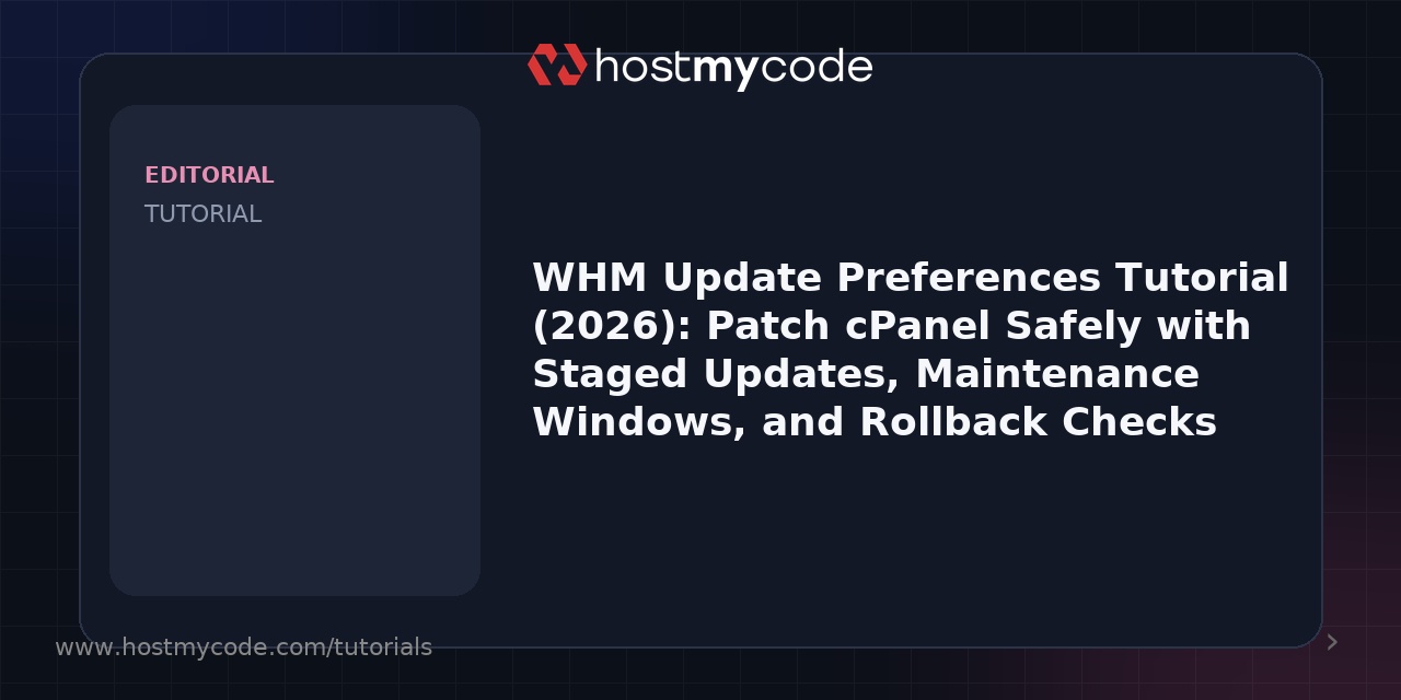 WHM Update Preferences Tutorial (2026): Patch cPanel Safely with Staged Updates, Maintenance Windows, and Rollback Checks