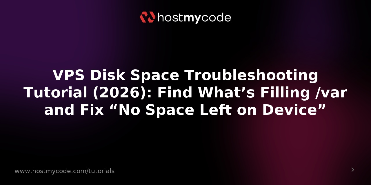 VPS Disk Space Troubleshooting Tutorial (2026): Find What’s Filling /var and Fix “No Space Left on Device”