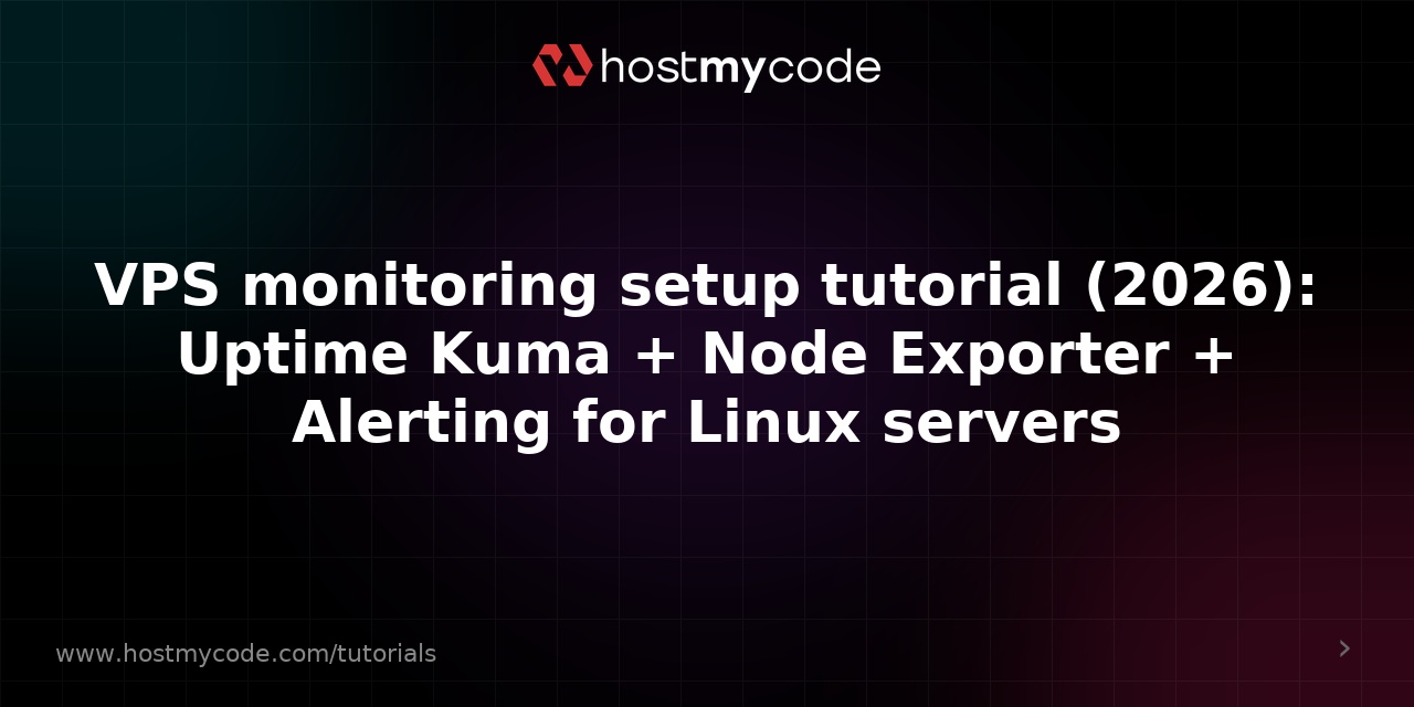 VPS monitoring setup tutorial (2026): Uptime Kuma + Node Exporter + Alerting for Linux servers