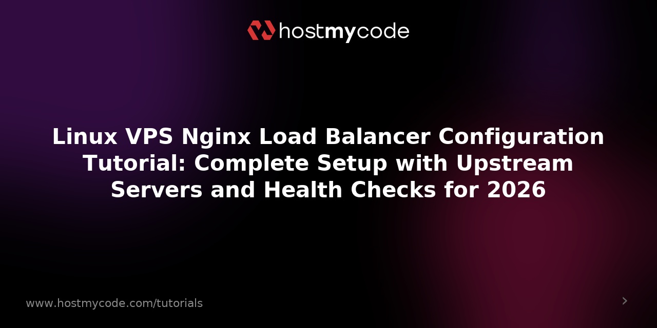 Linux VPS Nginx Load Balancer Configuration Tutorial: Complete Setup with Upstream Servers and Health Checks for 2026