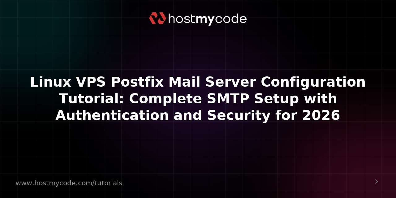 Linux VPS Postfix Mail Server Configuration Tutorial: Complete SMTP Setup with Authentication and Security for 2026