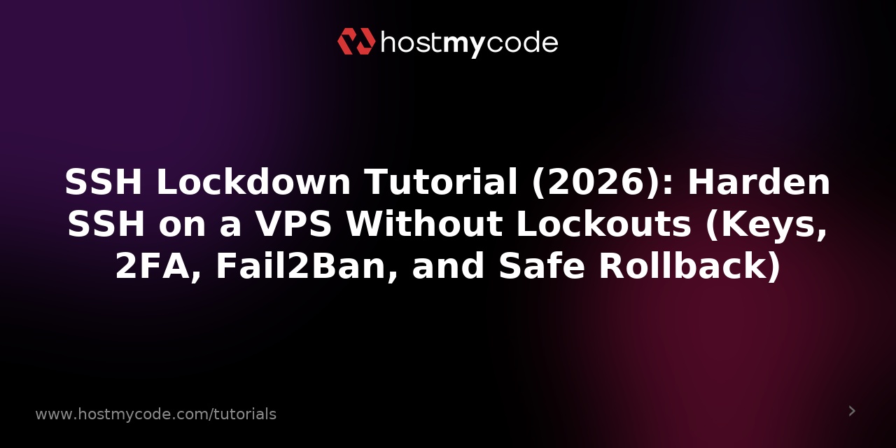 SSH Lockdown Tutorial (2026): Harden SSH on a VPS Without Lockouts (Keys, 2FA, Fail2Ban, and Safe Rollback)