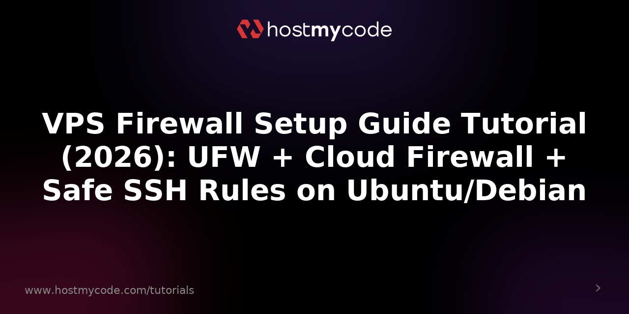 VPS Firewall Setup Guide Tutorial (2026): UFW + Cloud Firewall + Safe SSH Rules on Ubuntu/Debian