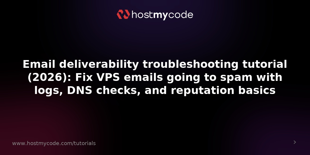 Email deliverability troubleshooting tutorial (2026): Fix VPS emails going to spam with logs, DNS checks, and reputation basics