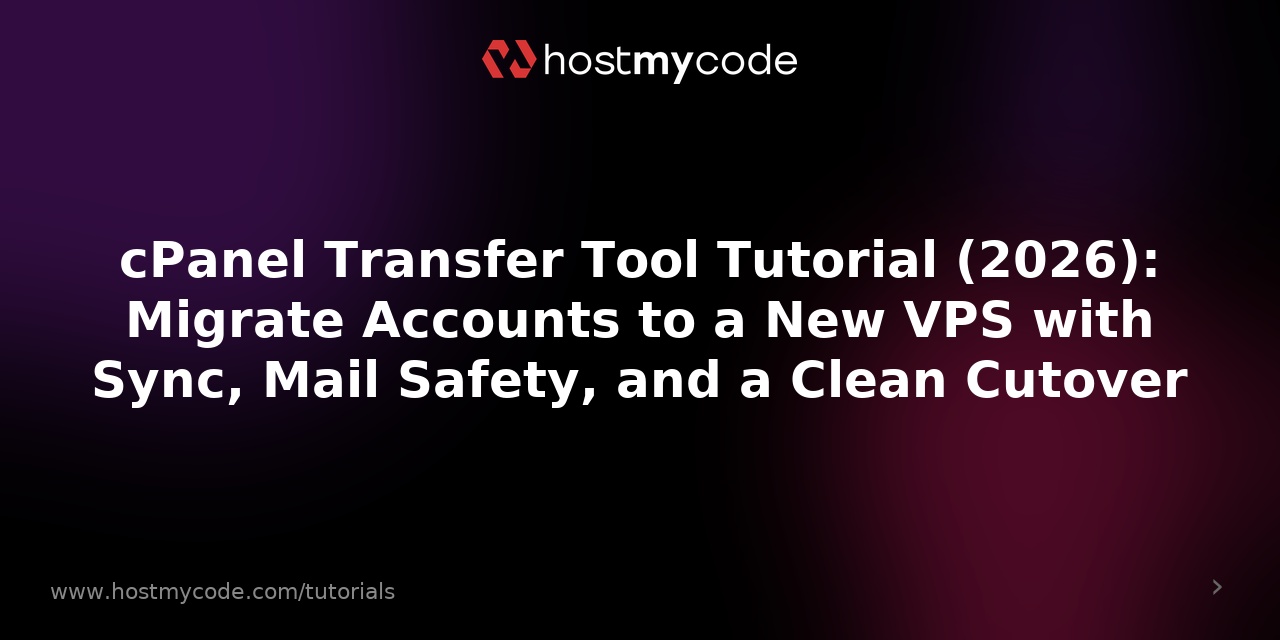 cPanel Transfer Tool Tutorial (2026): Migrate Accounts to a New VPS with Sync, Mail Safety, and a Clean Cutover