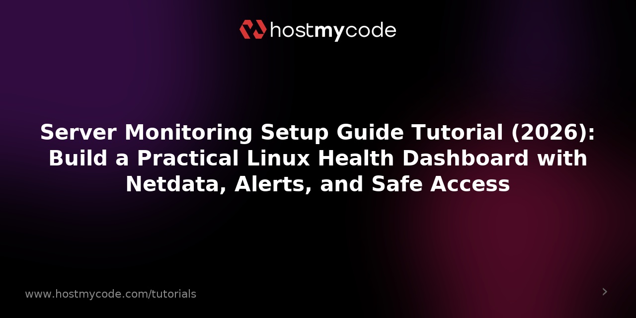 Server Monitoring Setup Guide Tutorial (2026): Build a Practical Linux Health Dashboard with Netdata, Alerts, and Safe Access