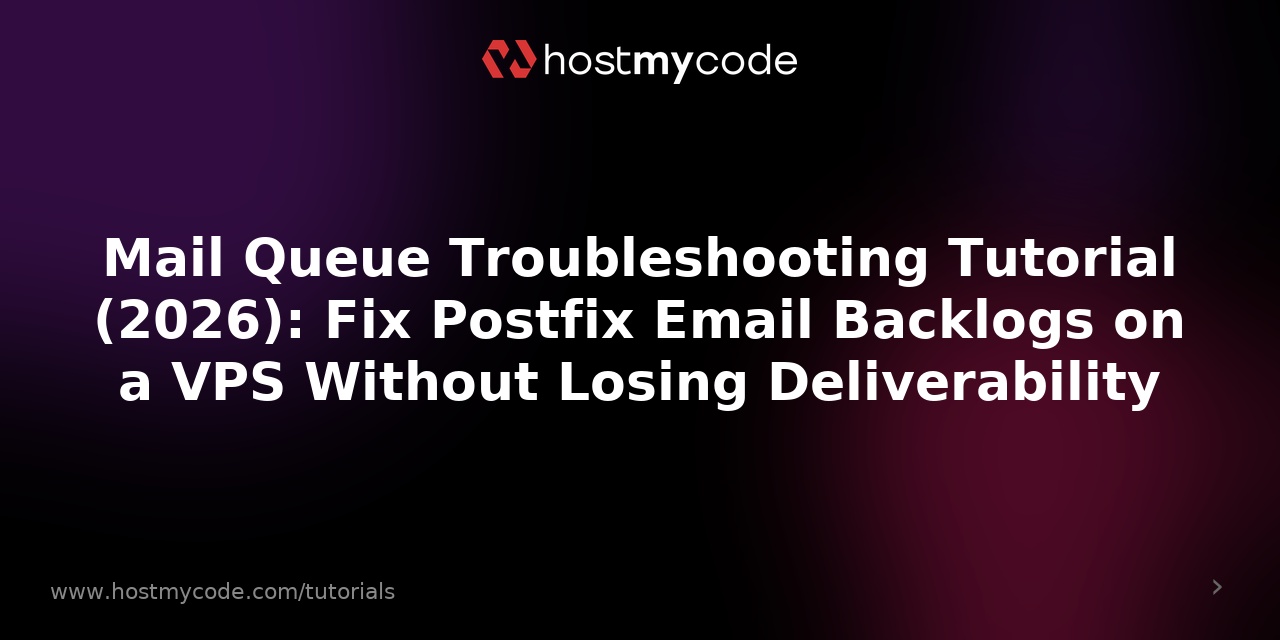Mail Queue Troubleshooting Tutorial (2026): Fix Postfix Email Backlogs on a VPS Without Losing Deliverability
