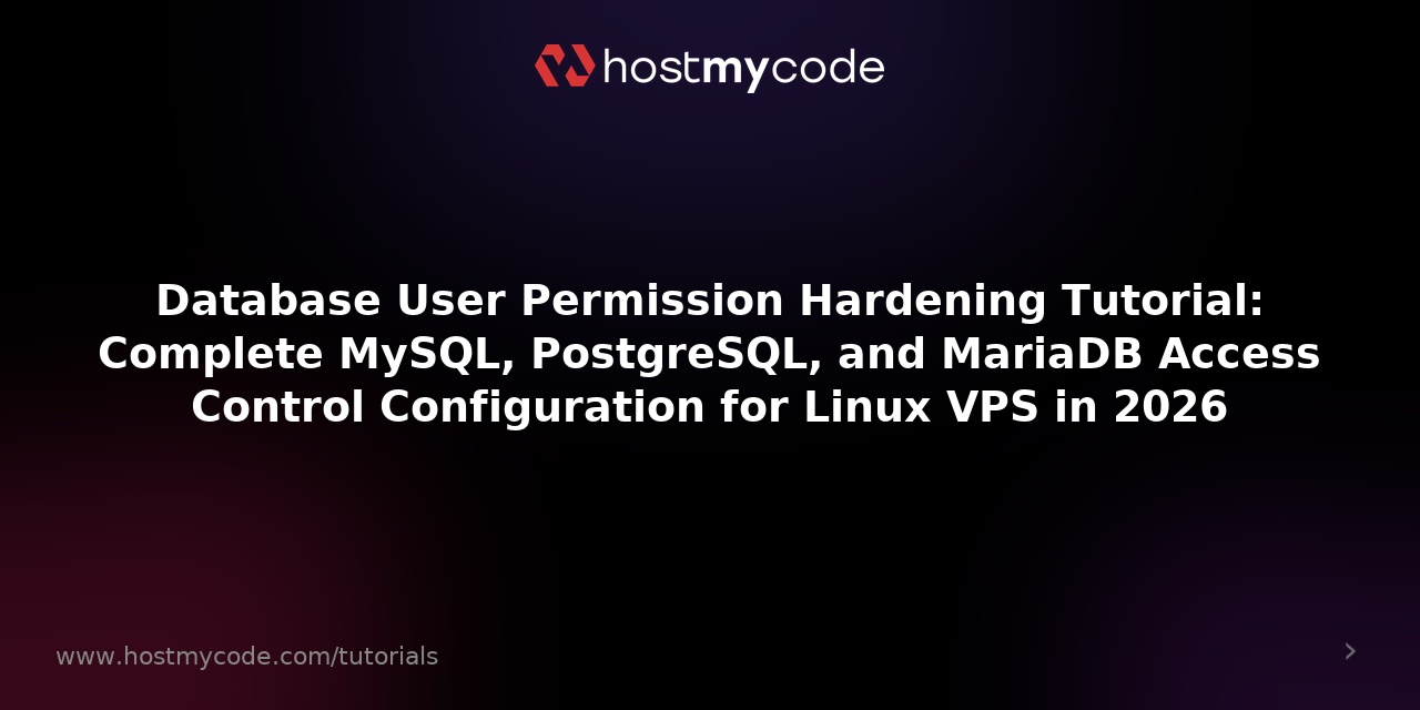 Database User Permission Hardening Tutorial: Complete MySQL, PostgreSQL, and MariaDB Access Control Configuration for Linux VPS in 2026