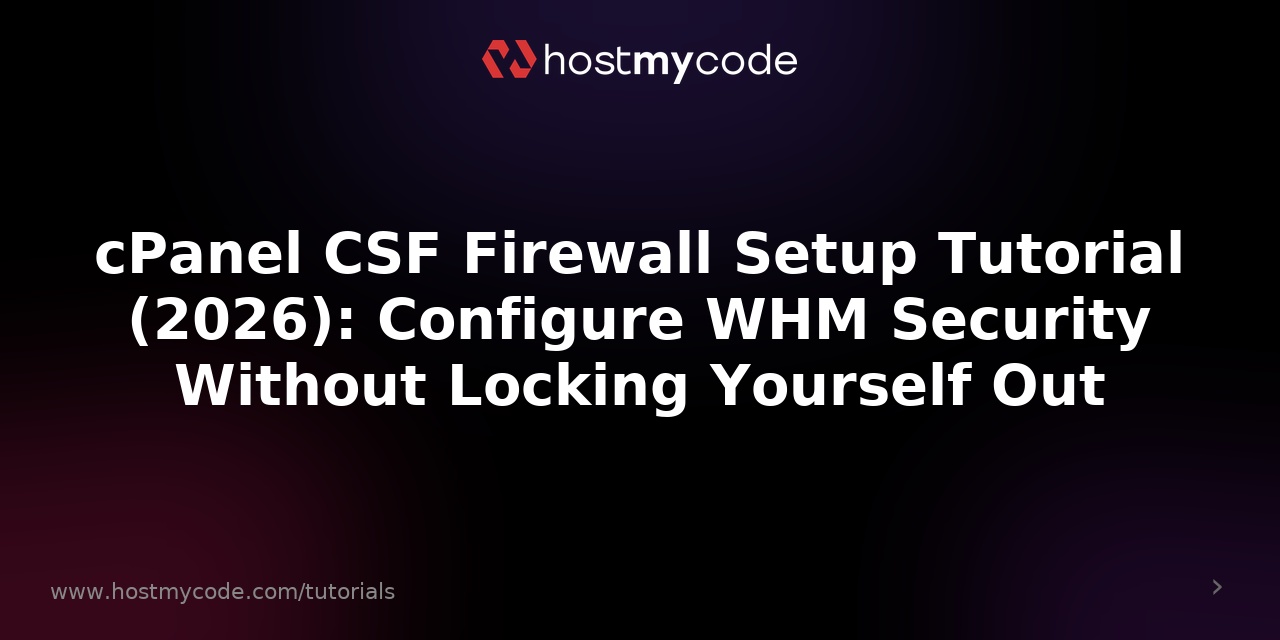 cPanel CSF Firewall Setup Tutorial (2026): Configure WHM Security Without Locking Yourself Out