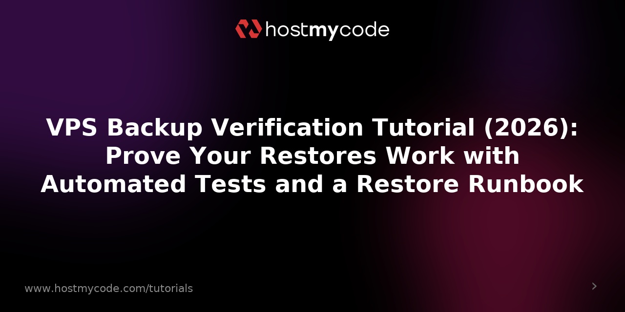 VPS Backup Verification Tutorial (2026): Prove Your Restores Work with Automated Tests and a Restore Runbook