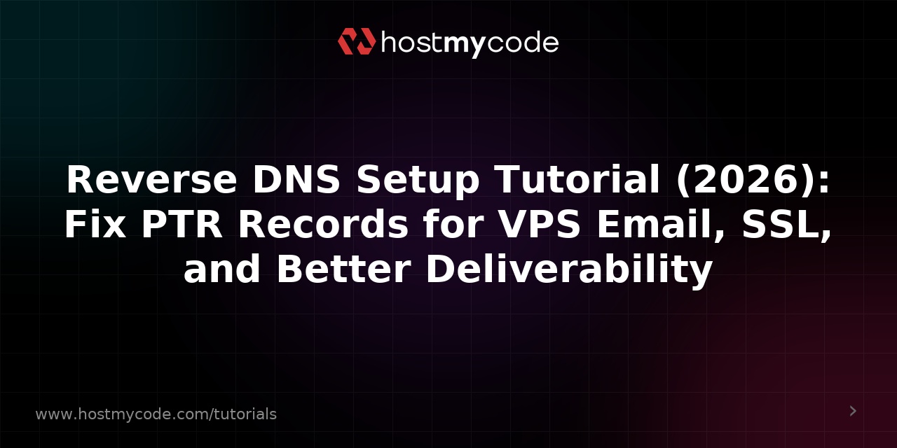 Reverse DNS Setup Tutorial (2026): Fix PTR Records for VPS Email, SSL, and Better Deliverability