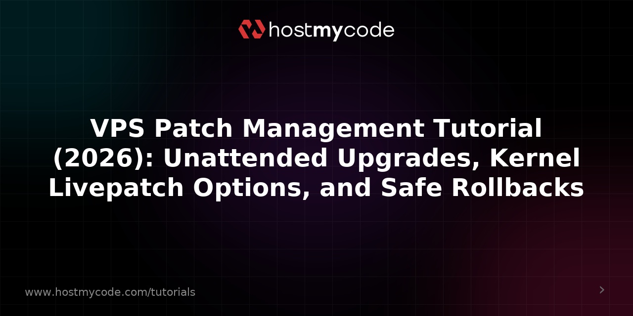 VPS Patch Management Tutorial (2026): Unattended Upgrades, Kernel Livepatch Options, and Safe Rollbacks