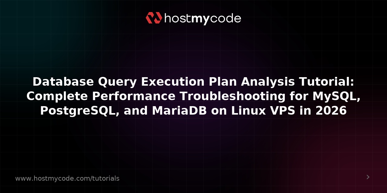 Database Query Execution Plan Analysis Tutorial: Complete Performance Troubleshooting for MySQL, PostgreSQL, and MariaDB on Linux VPS in 2026