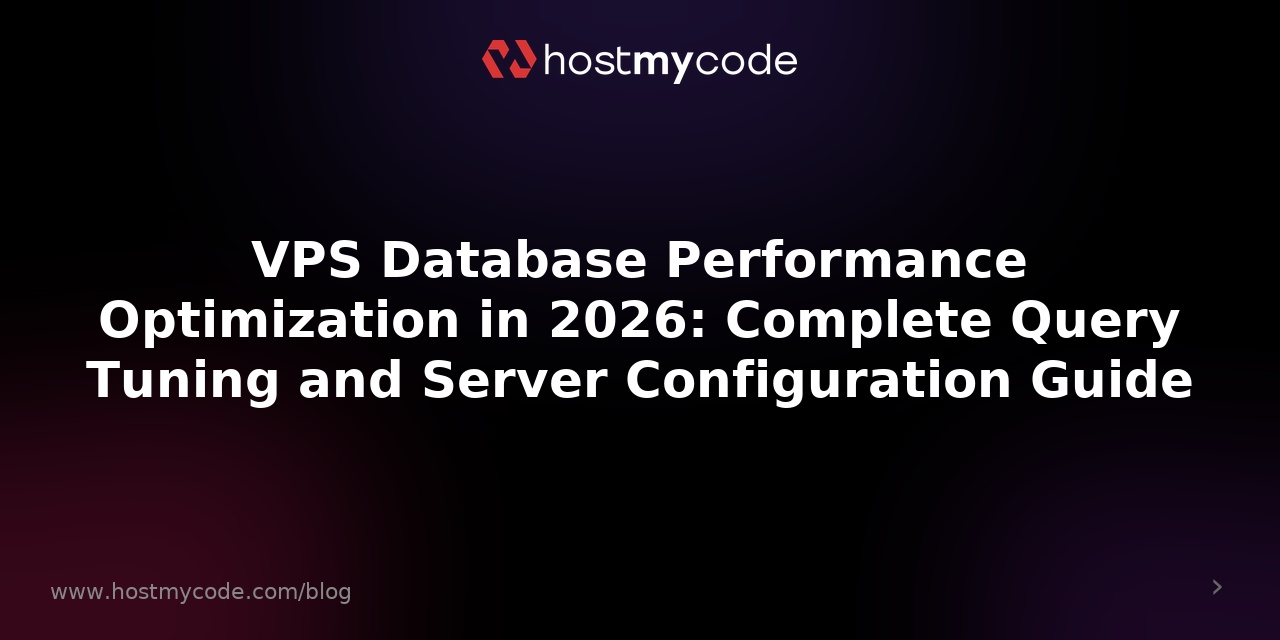 VPS Database Performance Optimization in 2026: Complete Query Tuning and Server Configuration Guide
